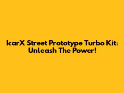 IcarX Street Prototype Turbo Kit: Unleash The Power!