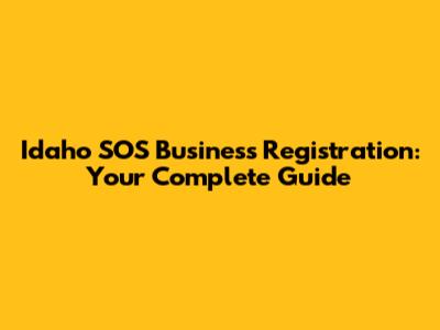 Idaho SOS Business Registration: Your Complete Guide