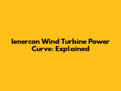 Ienercon Wind Turbine Power Curve: Explained