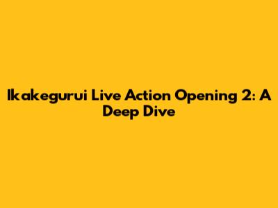 Ikakegurui Live Action Opening 2: A Deep Dive