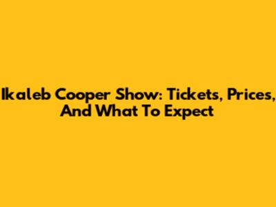 Ikaleb Cooper Show: Tickets, Prices, And What To Expect