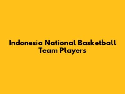 Indonesia National Basketball Team Players
