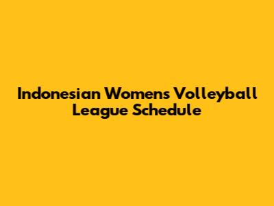Indonesian Women's Volleyball League Schedule