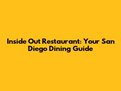 Inside Out Restaurant: Your San Diego Dining Guide
