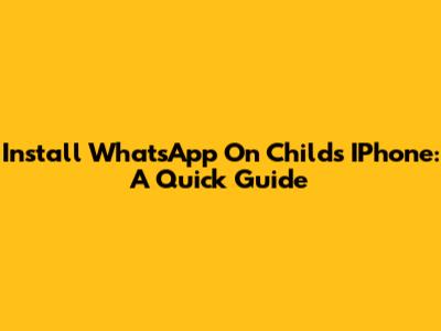 Install WhatsApp On Child's IPhone: A Quick Guide