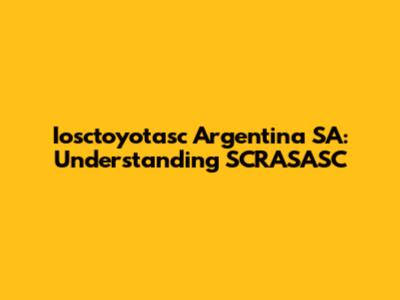 Iosctoyotasc Argentina SA: Understanding SCRASASC