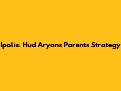 Ipolis: Hud Aryan's Parents' Strategy