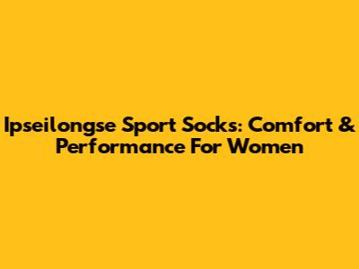 Ipseilongse Sport Socks: Comfort & Performance For Women