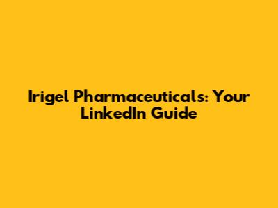 Irigel Pharmaceuticals: Your LinkedIn Guide