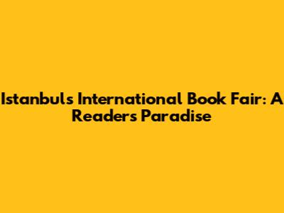 Istanbul's International Book Fair: A Reader's Paradise