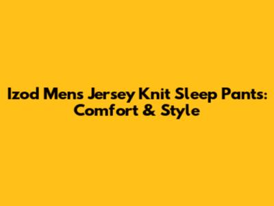 Izod Men's Jersey Knit Sleep Pants: Comfort & Style