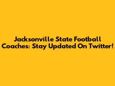 Jacksonville State Football Coaches: Stay Updated On Twitter!