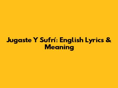 Jugaste Y Sufrí: English Lyrics & Meaning