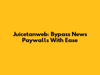 Juicetanweb: Bypass News Paywalls With Ease