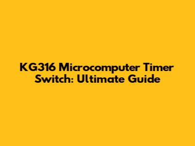 KG316 Microcomputer Timer Switch: Ultimate Guide