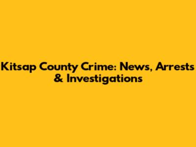 Kitsap County Crime: News, Arrests & Investigations