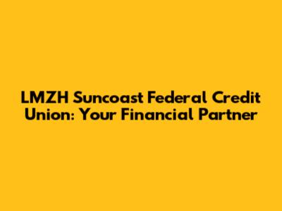 LMZH Suncoast Federal Credit Union: Your Financial Partner