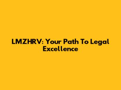 LMZHRV: Your Path To Legal Excellence