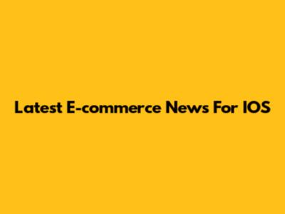 Latest E-commerce News For IOS
