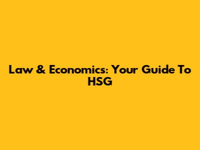 Law & Economics: Your Guide To HSG