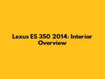 Lexus ES 350 2014: Interior Overview