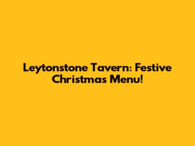 Leytonstone Tavern: Festive Christmas Menu!