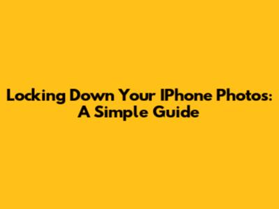 Locking Down Your IPhone Photos: A Simple Guide