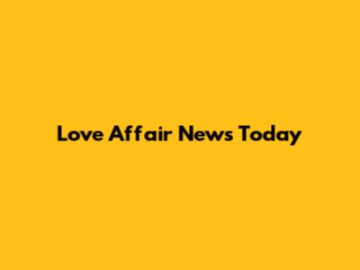 Love Affair News Today