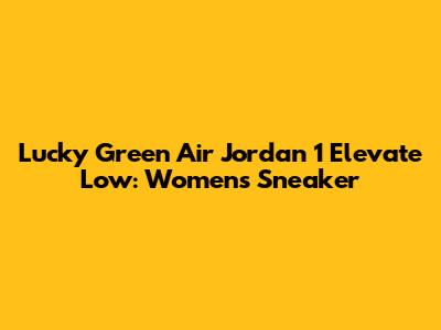 Lucky Green Air Jordan 1 Elevate Low: Women's Sneaker