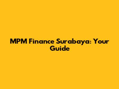 MPM Finance Surabaya: Your Guide