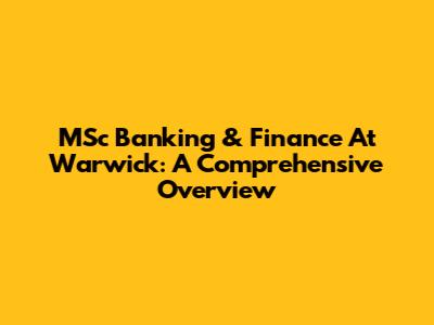 MSc Banking & Finance At Warwick: A Comprehensive Overview