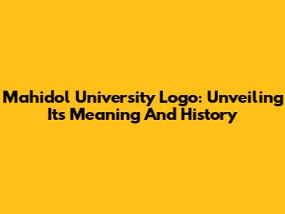 Mahidol University Logo: Unveiling Its Meaning And History