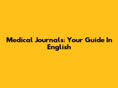 Medical Journals: Your Guide In English
