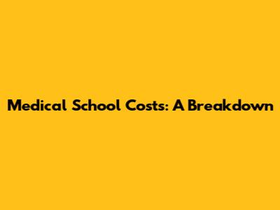 Medical School Costs: A Breakdown