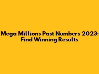 Mega Millions Past Numbers 2023: Find Winning Results