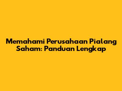 Memahami Perusahaan Pialang Saham: Panduan Lengkap