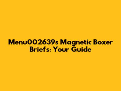 Menu002639's Magnetic Boxer Briefs: Your Guide