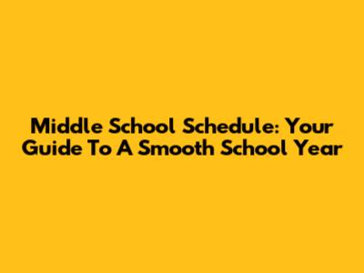 Middle School Schedule: Your Guide To A Smooth School Year