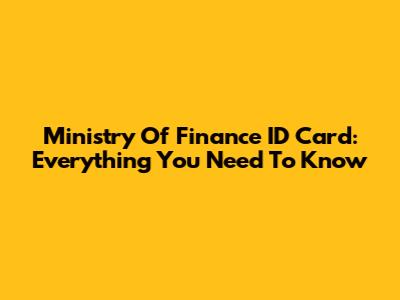 Ministry Of Finance ID Card: Everything You Need To Know