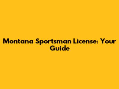 Montana Sportsman License: Your Guide