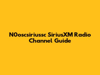 N0oscsiriussc SiriusXM Radio Channel Guide