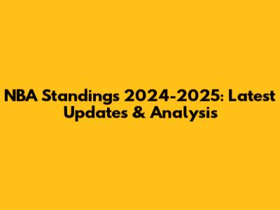 NBA Standings 2024-2025: Latest Updates & Analysis