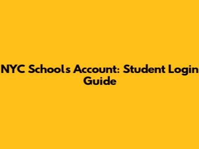 NYC Schools Account: Student Login Guide