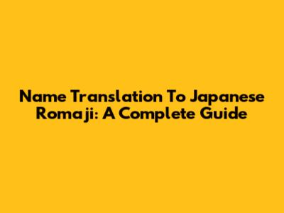 Name Translation To Japanese Romaji: A Complete Guide