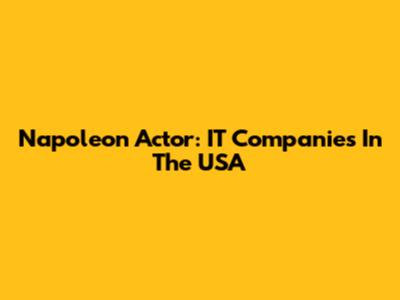 Napoleon Actor: IT Companies In The USA