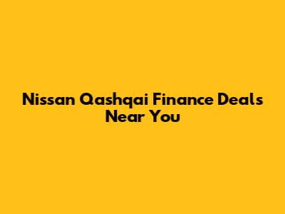Nissan Qashqai Finance Deals Near You