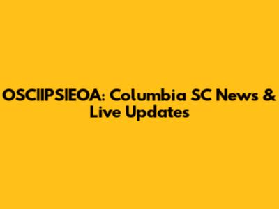 OSC|IPS|EOA: Columbia SC News & Live Updates