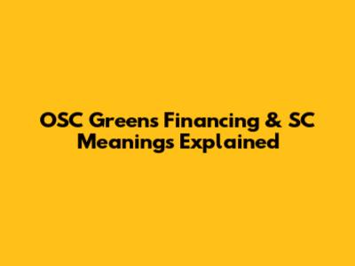 OSC Greens Financing & SC Meanings Explained