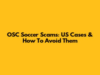 OSC Soccer Scams: US Cases & How To Avoid Them
