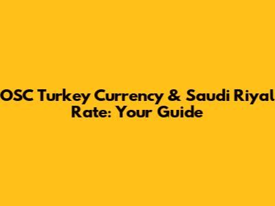 OSC Turkey Currency & Saudi Riyal Rate: Your Guide